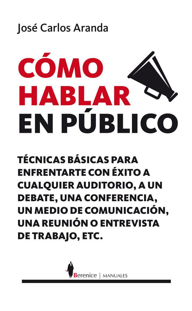 Vorderes Coverbild Cómo hablar en público : técnicas prácticas para enfrentarte con éxito a cualquier auditorio, a un debate, a un medio de comunicación o a una entrevista de trabajo