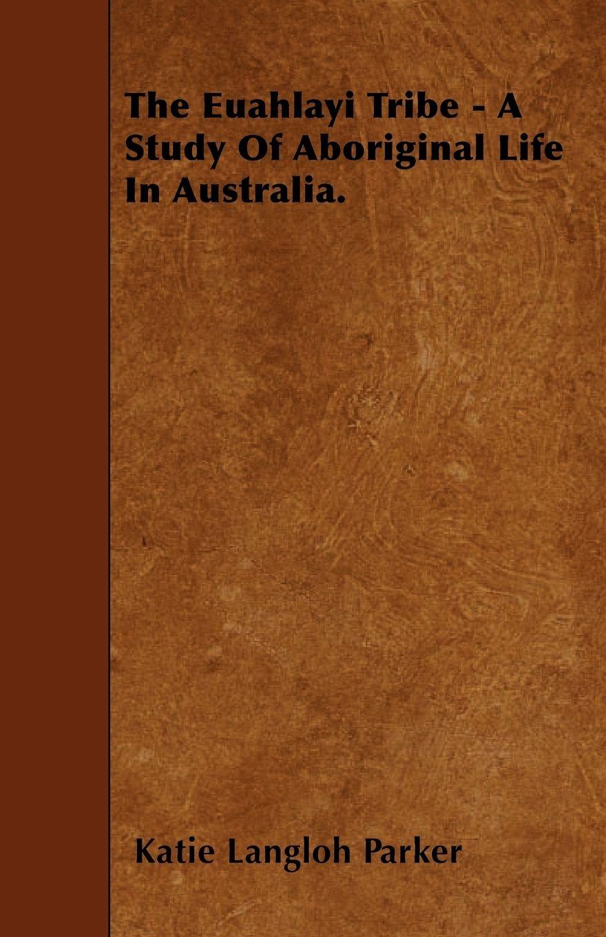 Vorderes Coverbild The Euahlayi Tribe - A Study Of Aboriginal Life In Australia.
