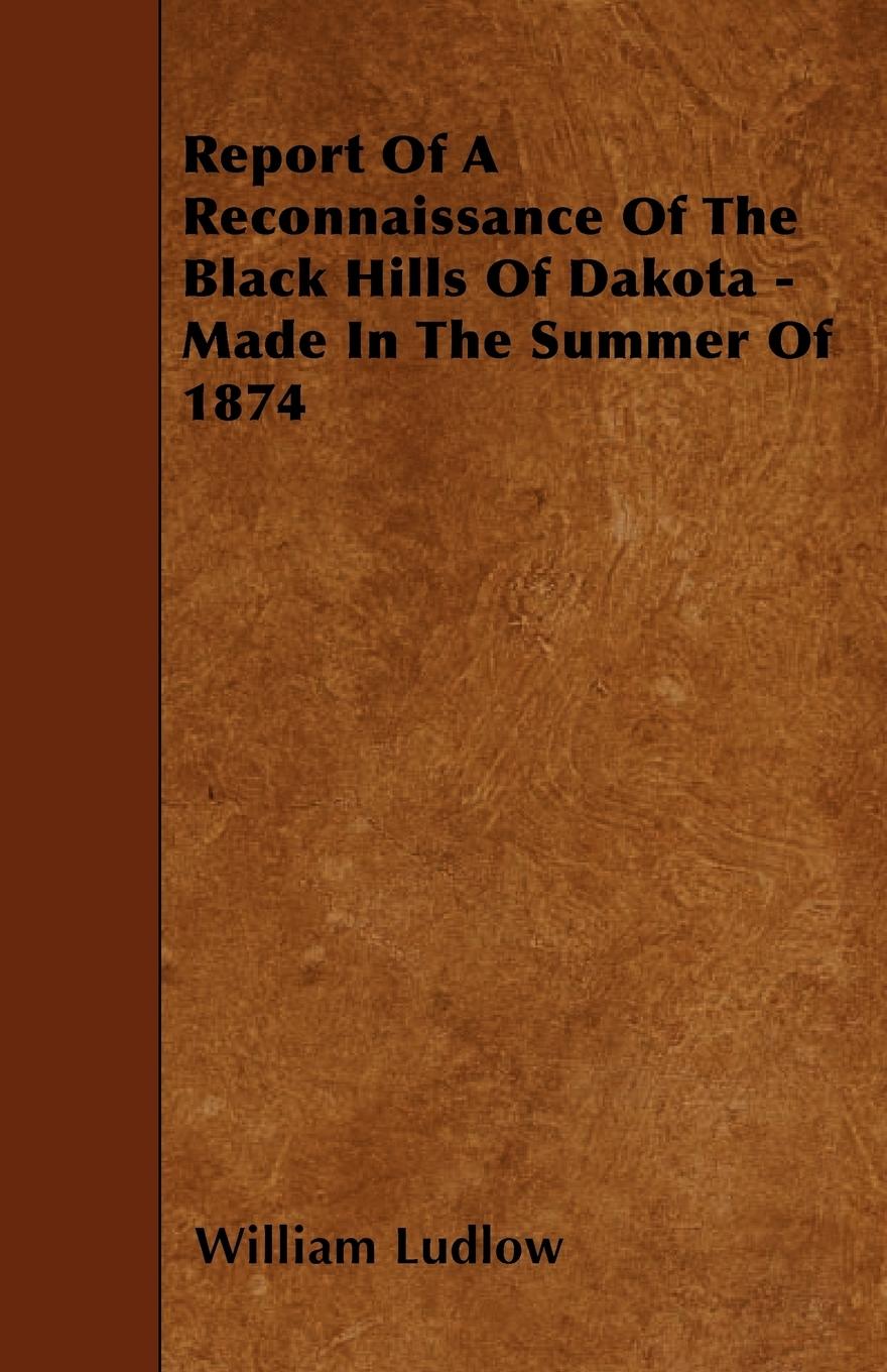 Vorderes Coverbild Report Of A Reconnaissance Of The Black Hills Of Dakota - Made In The Summer Of 1874