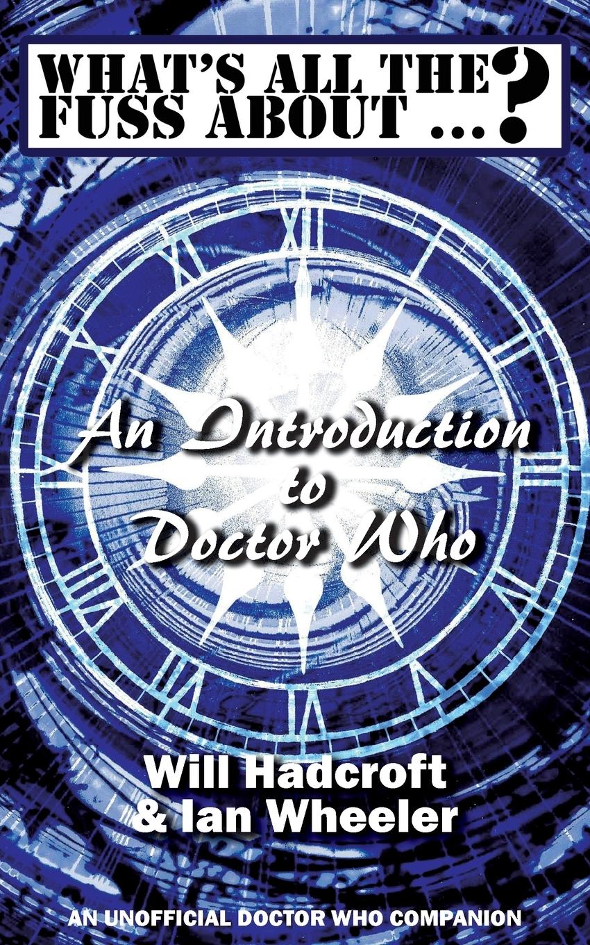 Vorderes Coverbild What's All the Fuss About ...? An Introduction to Doctor Who. (An Unofficial Doctor Who Companion.)
