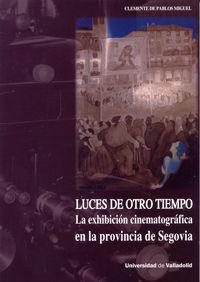 Vorderes Coverbild Luces de otro tiempo : la exhibición cinematográfica en la provincia de Segovia