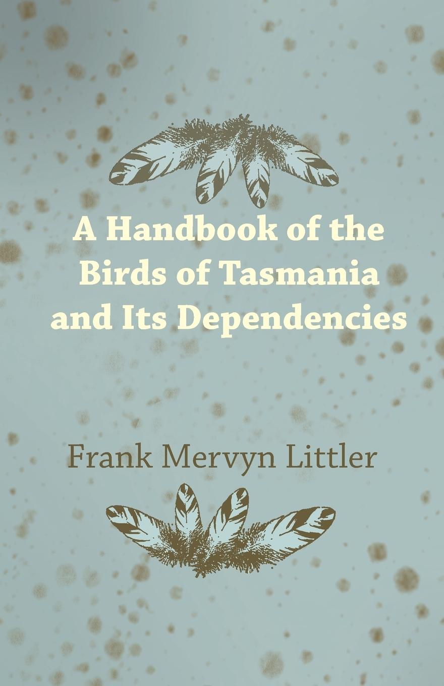 Vorderes Coverbild A Handbook of the Birds of Tasmania and Its Dependencies