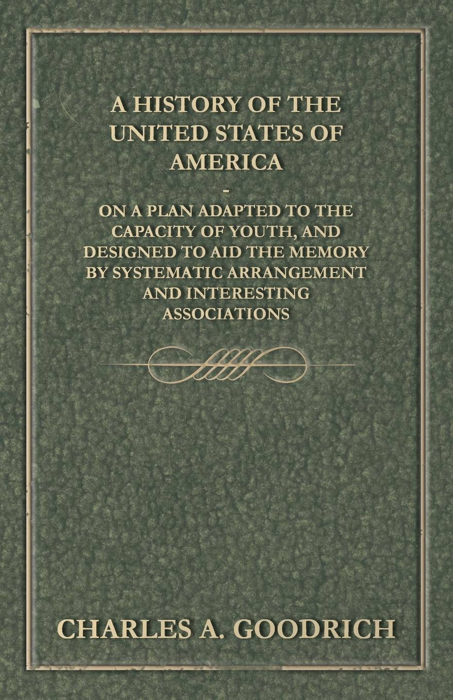 Vorderes Coverbild A History of the United States of America - On a Plan Adapted to the Capacity of Youth, and Designed to Aid the Memory by Systematic Arrangement and Interesting Associations