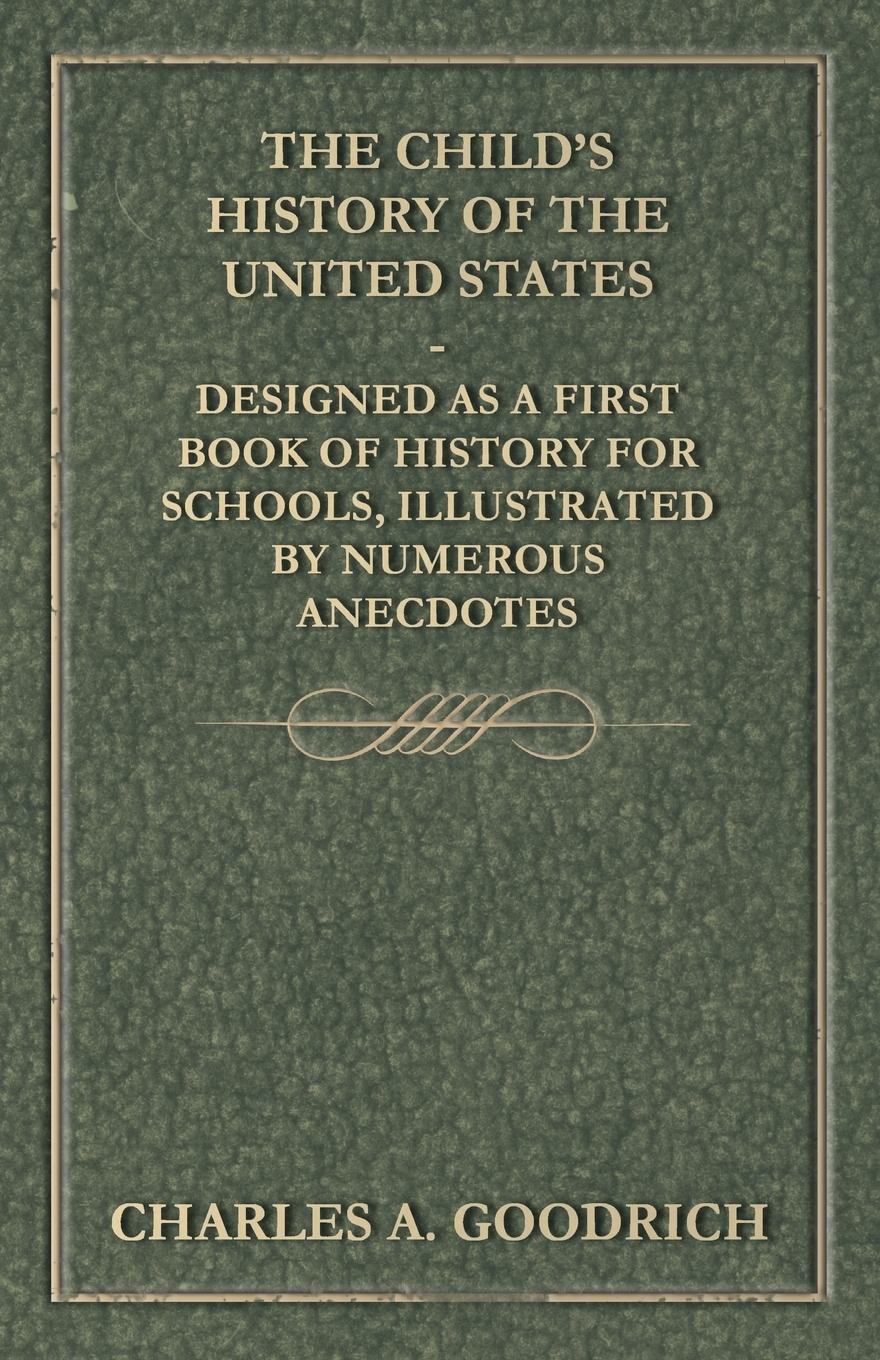 Vorderes Coverbild The Child's History of the United States - Designed as a First Book of History for Schools, Illustrated by Numerous Anecdotes