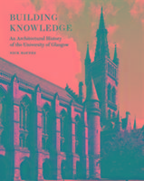 Vorderes Coverbild Building Knowledge - an Architectural History of the University of Glasgow