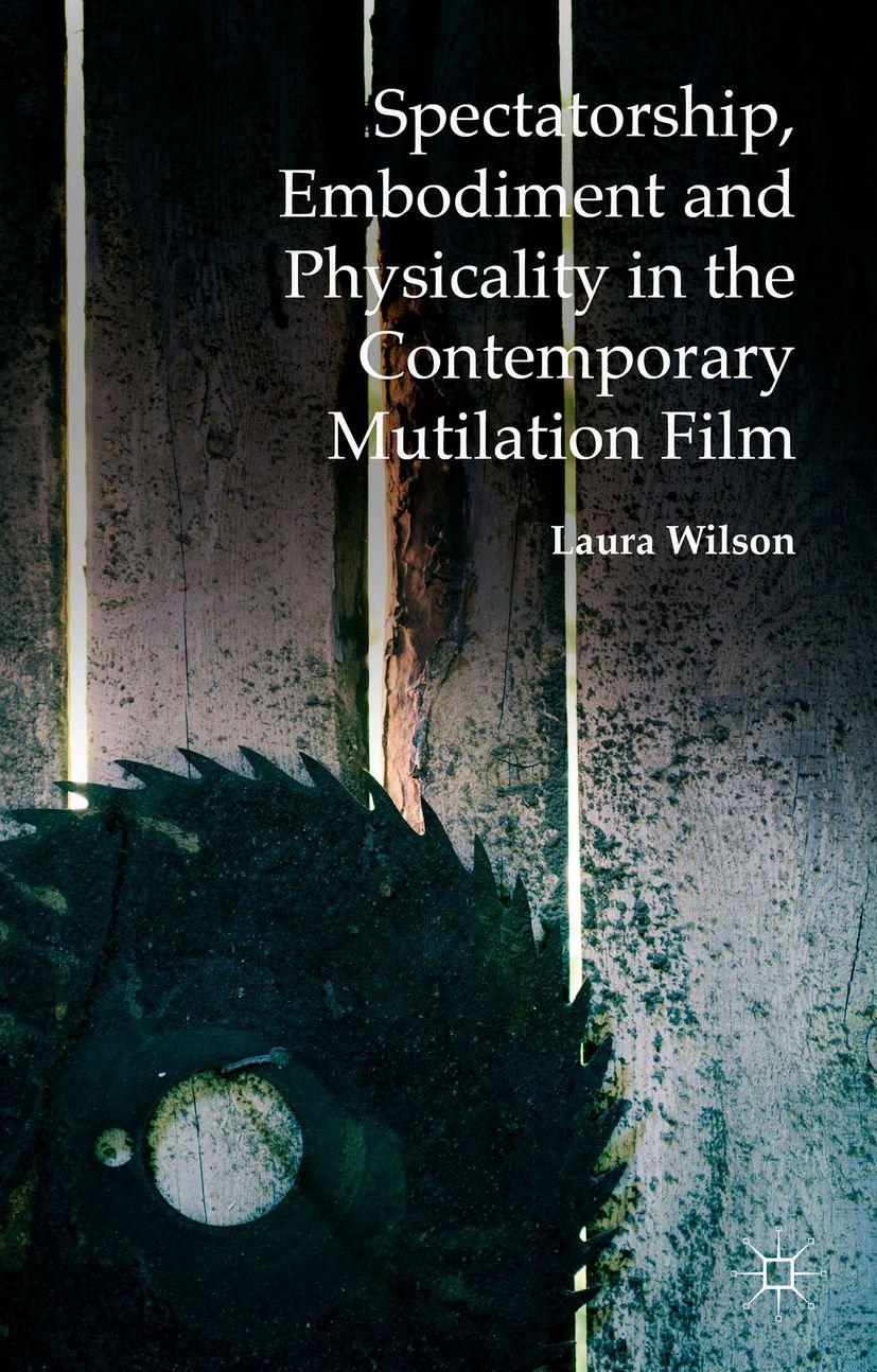 Vorderes Coverbild Spectatorship, Embodiment and Physicality in the Contemporary Mutilation Film
