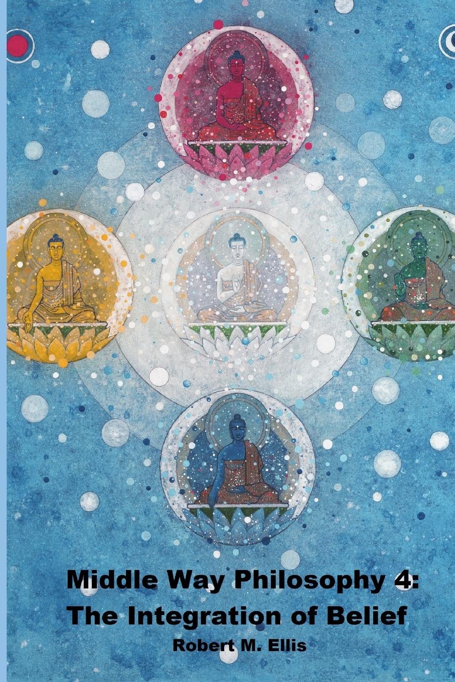 Vorderes Coverbild Middle Way Philosophy 4: The Integration of Belief