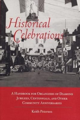 Vorderes Coverbild Historical Celebrations: A Handbook for Organizers of Diamond Jubilees, Centennials and Other Community Anniversaries