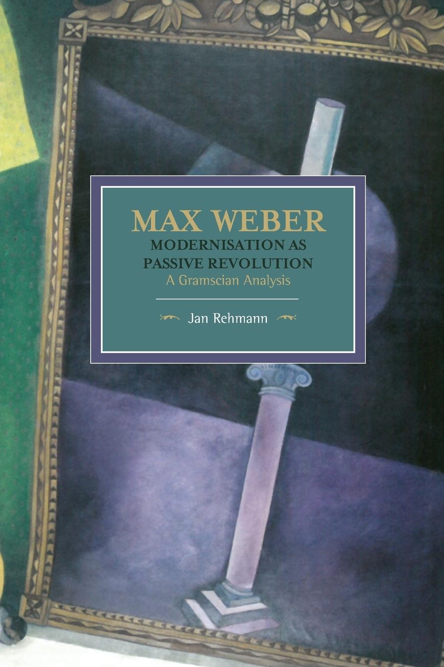 Vorderes Coverbild Max Weber: Modernisation as Passive Revolution