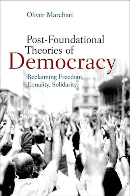 Vorderes Coverbild Post-Foundational Theories of Democracy: Reclaiming Freedom, Equality, Solidarity