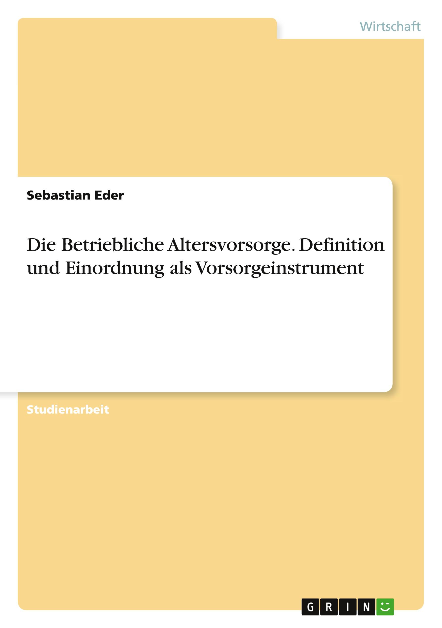 Vorderes Coverbild Die Betriebliche Altersvorsorge. Definition und Einordnung als Vorsorgeinstrument