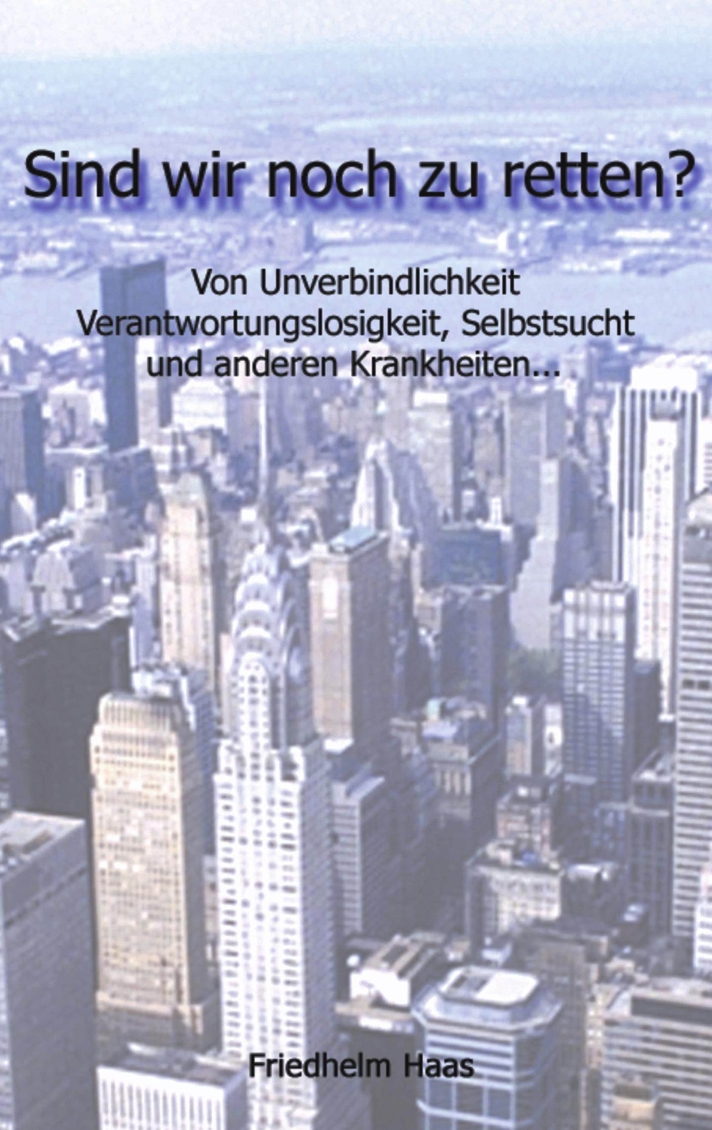Vorderes Coverbild Sind wir noch zu retten! Von Unverbindlichkeit, Verantwortungslosigkeit,