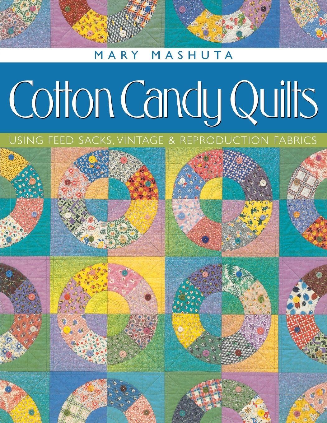 Vorderes Coverbild Cotton Candy Quilts. Using Feed Sacks, Vintage, and Reproduction Fabrics - Print on Demand Edition