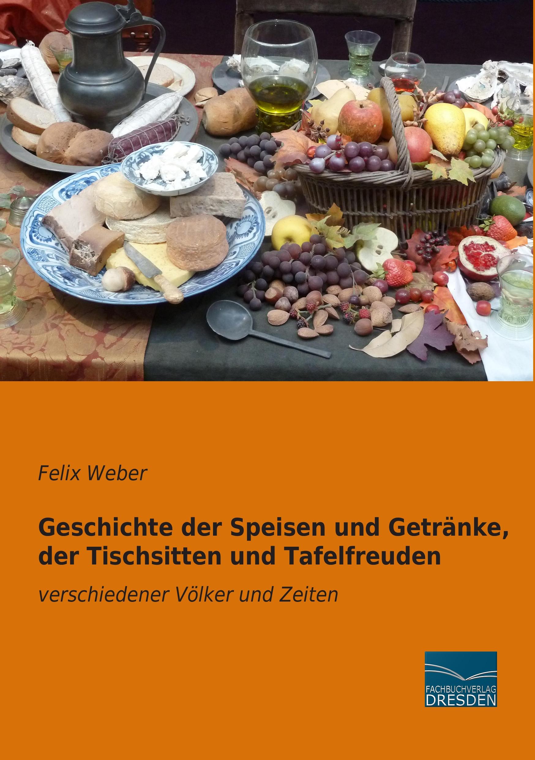 Vorderes Coverbild Geschichte der Speisen und Getränke, der Tischsitten und Tafelfreuden