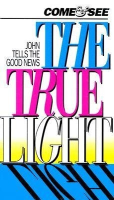 Vorderes Coverbild Come and See the True Light-CEV: John Tells the Good News