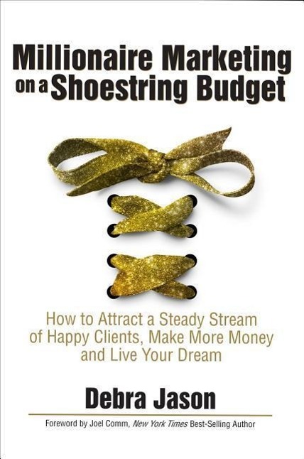 Vorderes Coverbild Millionaire Marketing on a Shoestring Budget: How to Attract a Steady Stream of Happy Clients, Make More Money and Live Your Dream