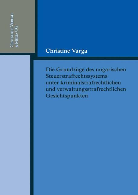 Vorderes Coverbild Die Grundzüge des ungarischen Strafrechtssystems aus kriminalrechtlichen und verwaltungsrechtlichen Gesichtspunkten