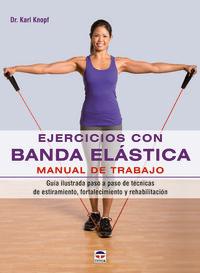 Vorderes Coverbild Ejercicios con banda elástica : manual de trabajo : guía ilustrada paso a paso de técnicas de estiramiento, fortalecimiento y rehabilitación