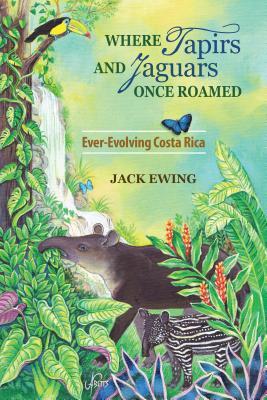 Vorderes Coverbild Where Tapirs and Jaguars Once Roamed: Ever-Evolving Costa Rica