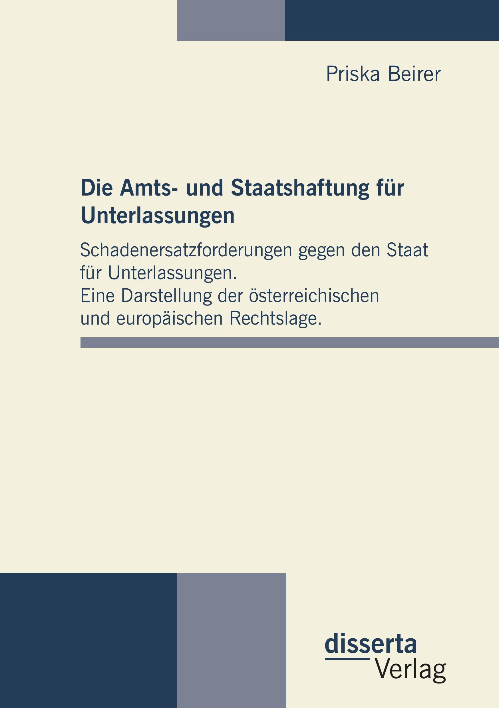 Vorderes Coverbild Die Amts- und Staatshaftung für Unterlassungen: Schadenersatzforderungen gegen den Staat für Unterlassungen. Eine Darstellung der österreichischen und europäischen Rechtslage.