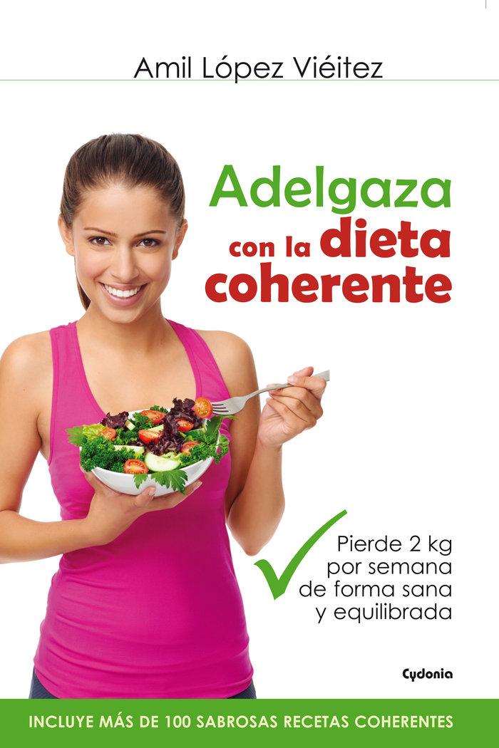 Vorderes Coverbild Adelgaza con la dieta coherente : pierde 2 kilos por semana de forma sana y equilibrada