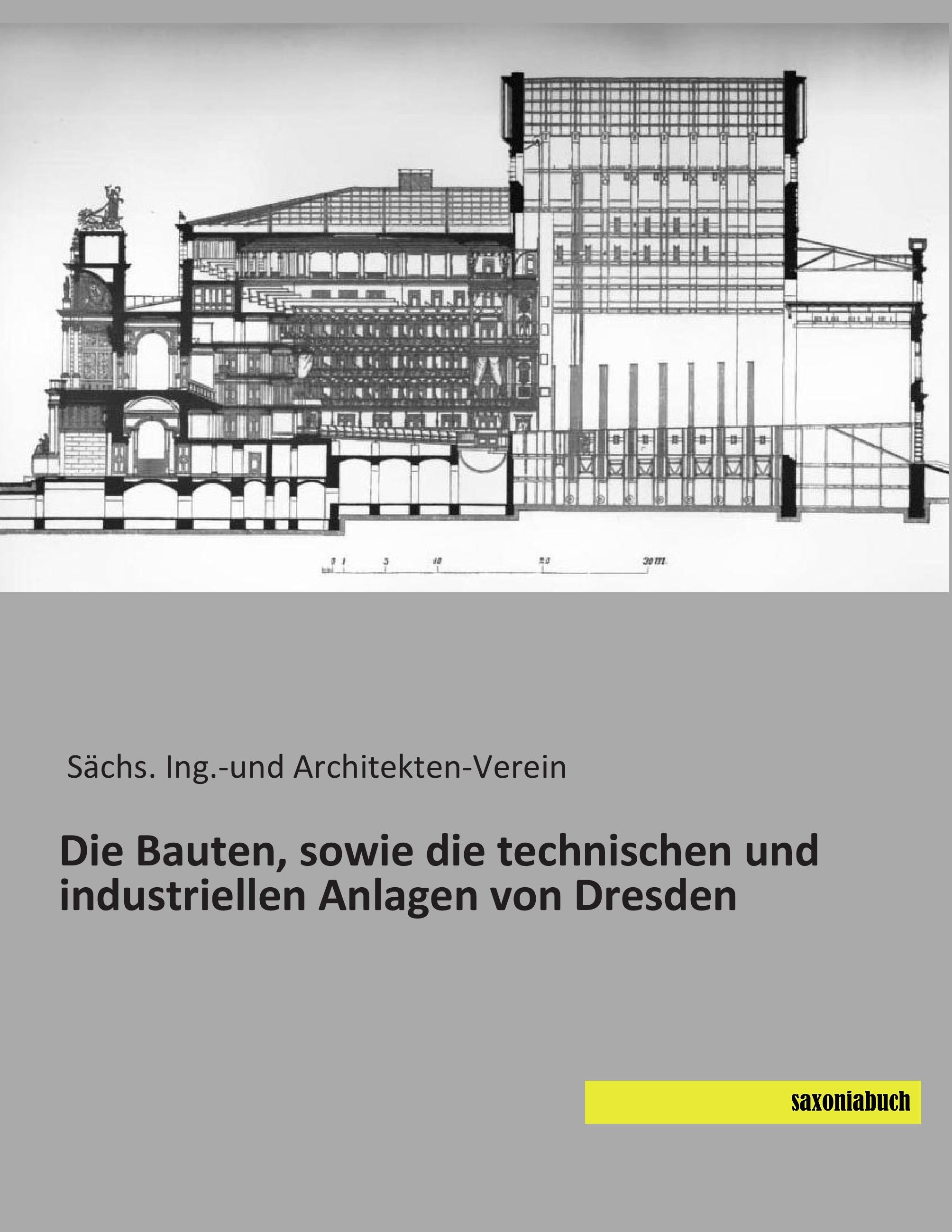 Vorderes Coverbild Die Bauten, sowie die technischen und industriellen Anlagen von Dresden