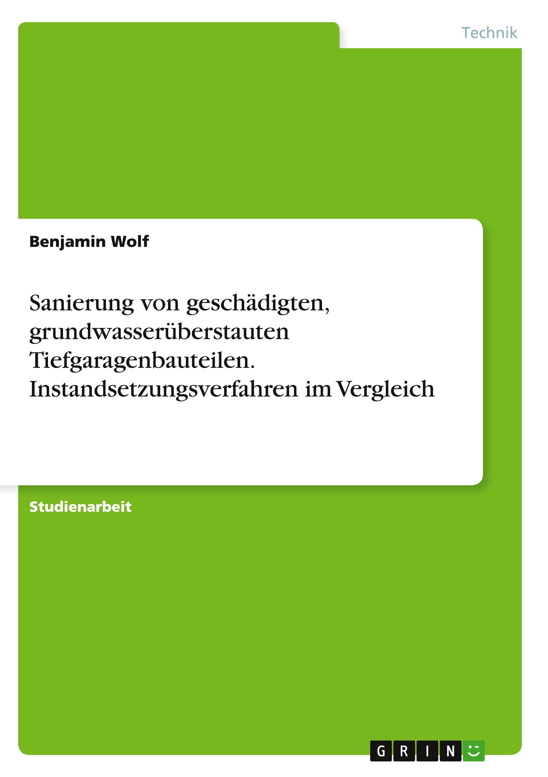 Vorderes Coverbild Sanierung von geschädigten, grundwasserüberstauten Tiefgaragenbauteilen. Instandsetzungsverfahren im Vergleich