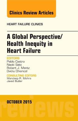 Vorderes Coverbild A Global Perspective/Health Inequity in Heart Failure, an Issue of Heart Failure Clinics