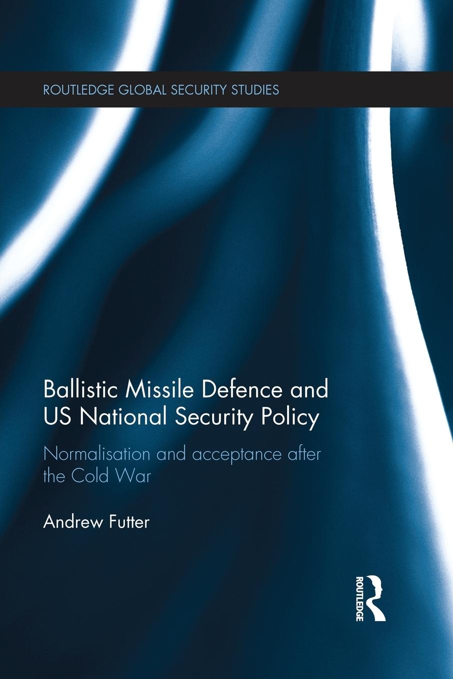 Vorderes Coverbild Ballistic Missile Defence and US National Security Policy