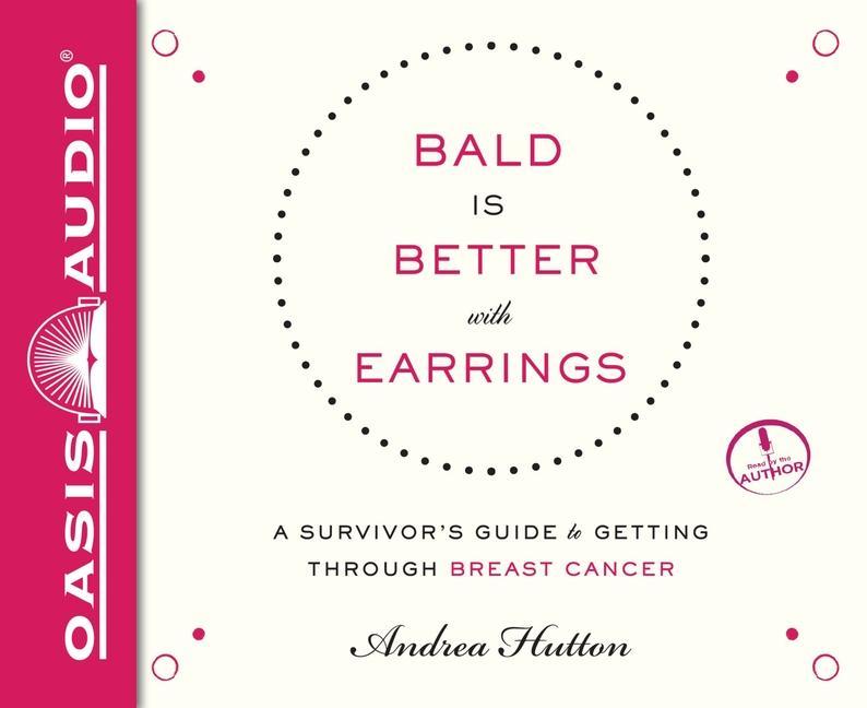 Vorderes Coverbild Bald Is Better with Earrings: A Survivor's Guide to Getting Through Breast Cancer
