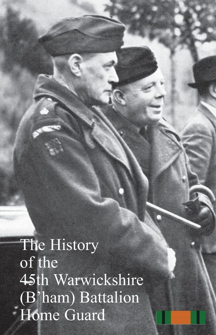Vorderes Coverbild The History of the 45th Warwickshire (B'ham)¿Battalion Home Guard