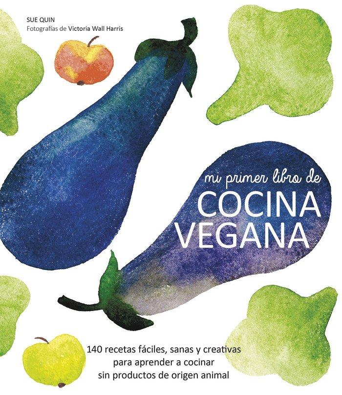 Vorderes Coverbild Mi primer libro de cocina vegana : 140 recetas fáciles, sanas y creativas para aprender a cocinar sin productos de origen animal