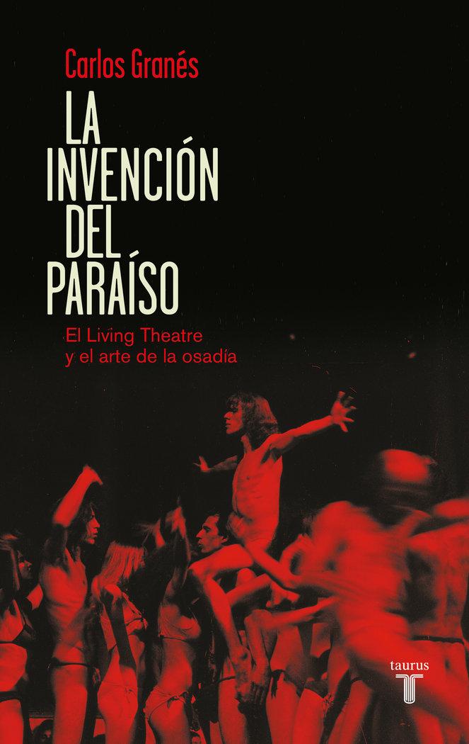Vorderes Coverbild La invención del paraíso : el Living Theatre y el arte de la osadía