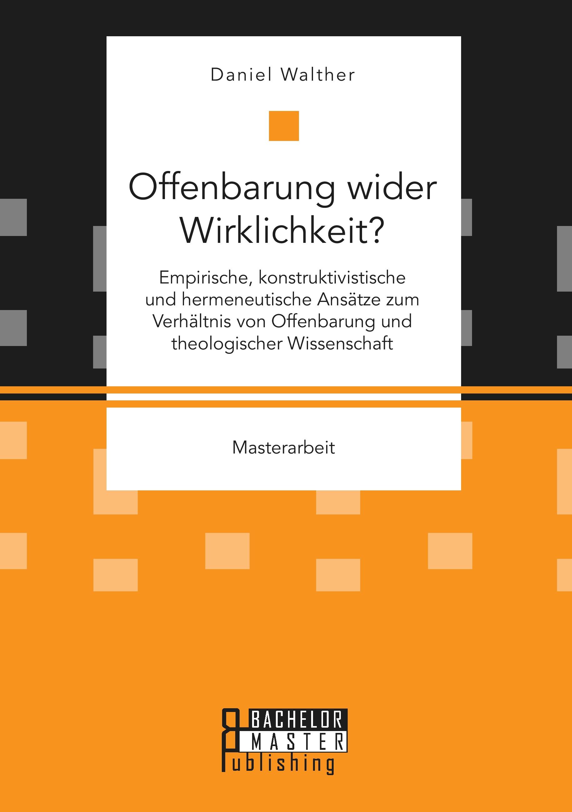 Vorderes Coverbild Offenbarung wider Wirklichkeit? Empirische, konstruktivistische und hermeneutische Ansätze zum Verhältnis von Offenbarung und theologischer Wissenschaft