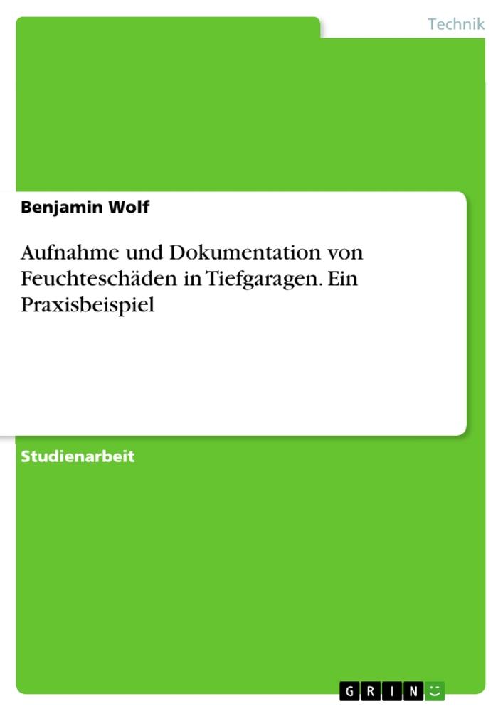 Vorderes Coverbild Aufnahme und Dokumentation von Feuchteschäden in Tiefgaragen. Ein Praxisbeispiel