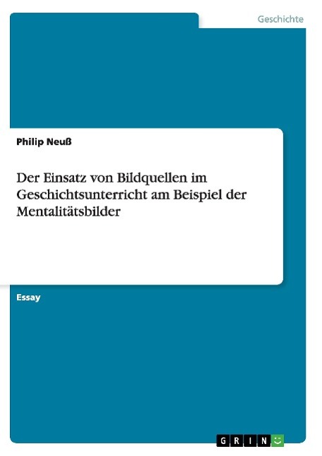 Vorderes Coverbild Der Einsatz von Bildquellen im Geschichtsunterricht am Beispiel der Mentalitätsbilder