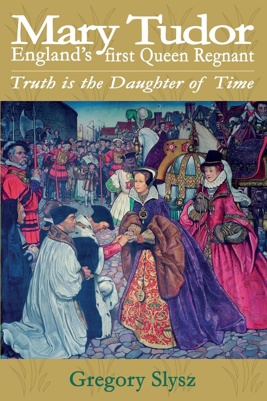 Vorderes Coverbild Mary Tudor, England's first Queen Regnant. Truth is the Daughter of Time