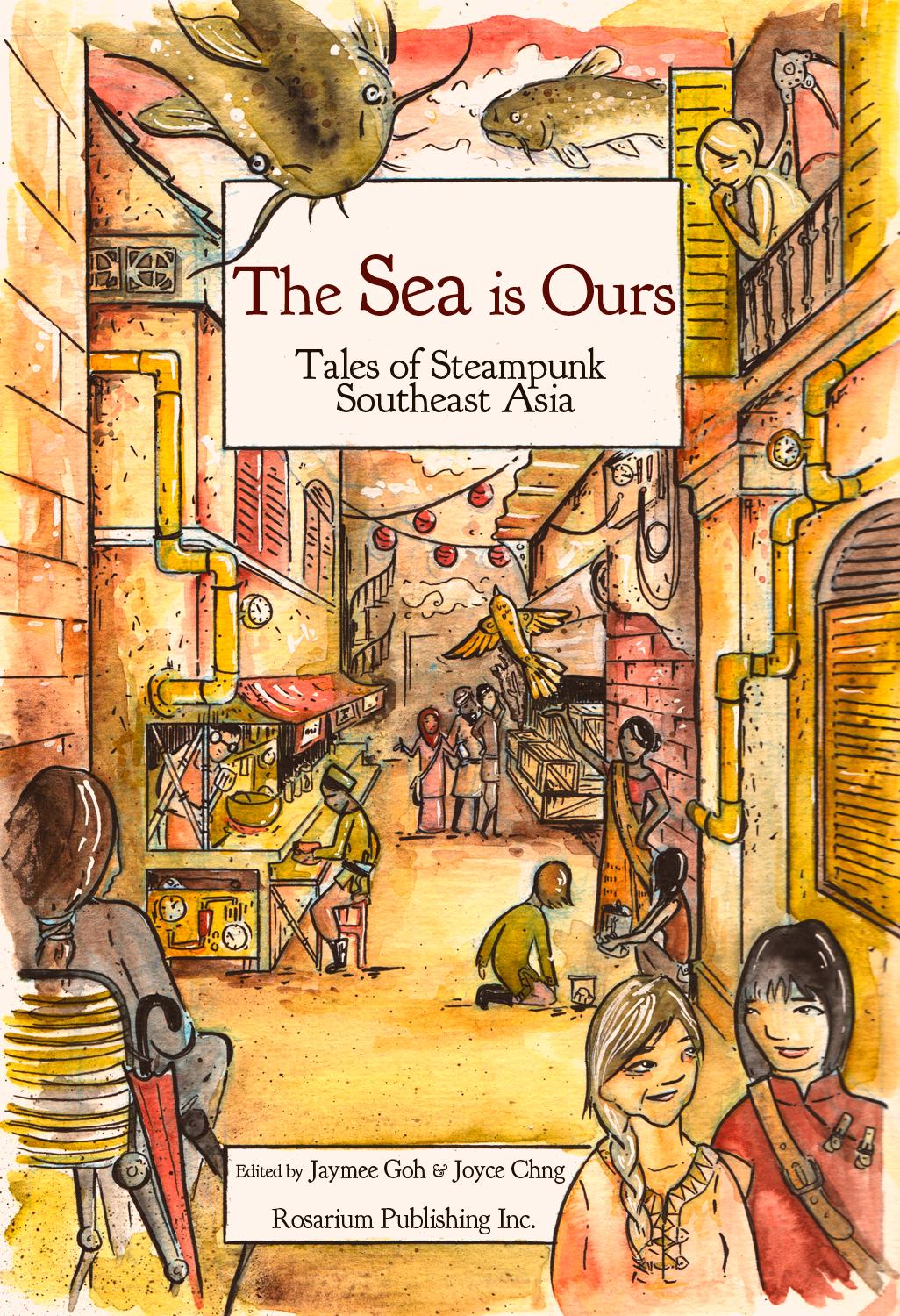 Vorderes Coverbild The Sea Is Ours: Tales of Steampunk Southeast Asia