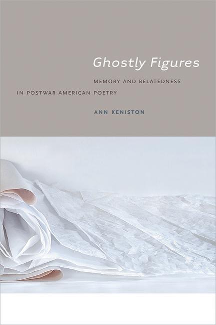 Vorderes Coverbild Ghostly Figures: Memory and Belatedness in Postwar American Poetry