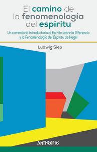 Vorderes Coverbild El camino de la fenomenología del espíritu : un comentario introductorio al "Escrito sobre la Diferencia" y la "Fenomenología del Espíritu" de Hegel