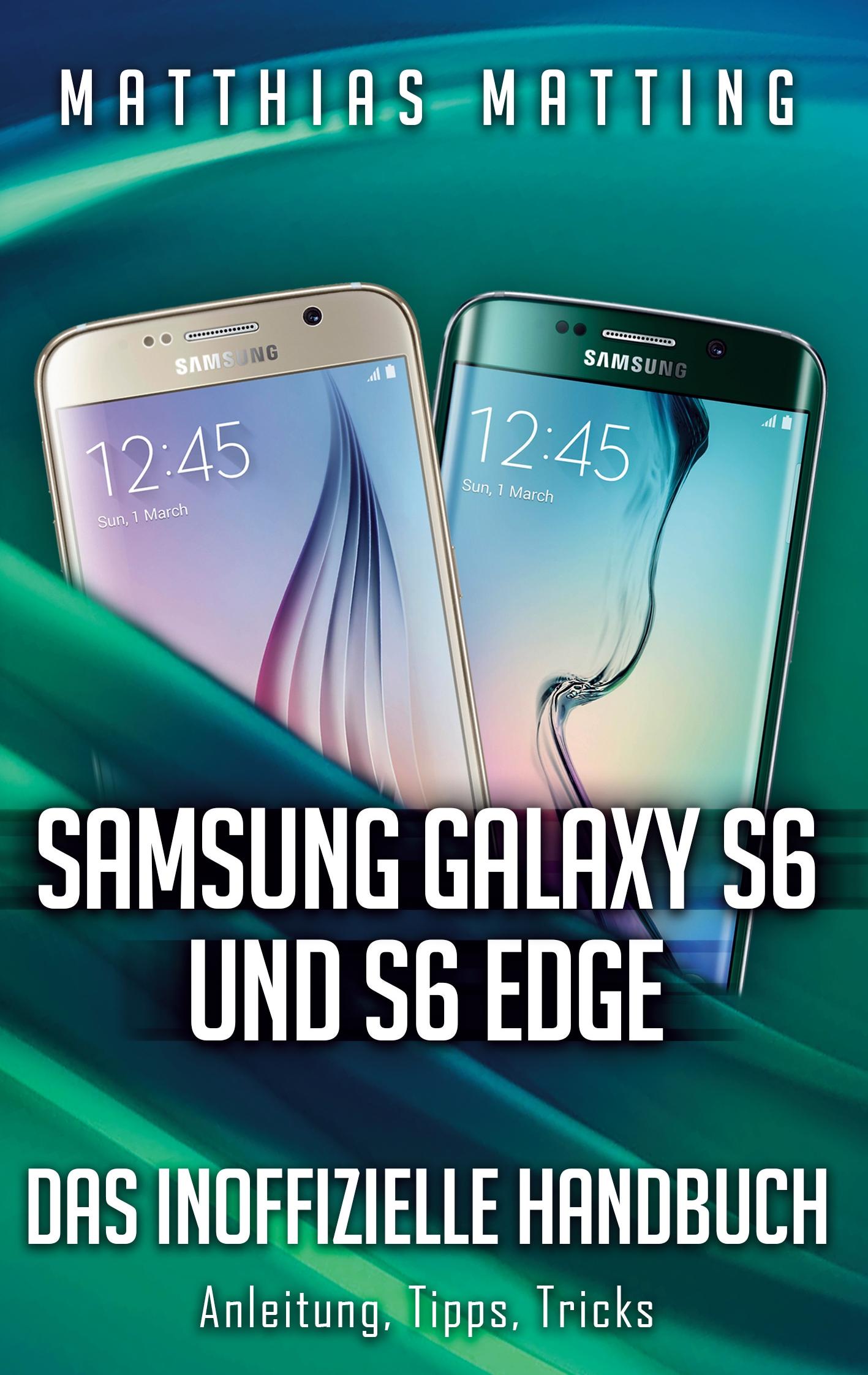 Vorderes Coverbild Samsung Galaxy S6 und S6 Edge - das inoffizielle Handbuch. Anleitung, Tipps, Tricks