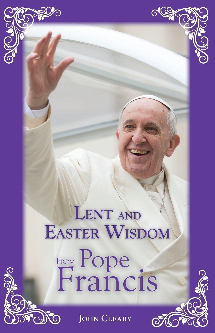 Vorderes Coverbild Lent and Easter Wisdom from Pope Francis