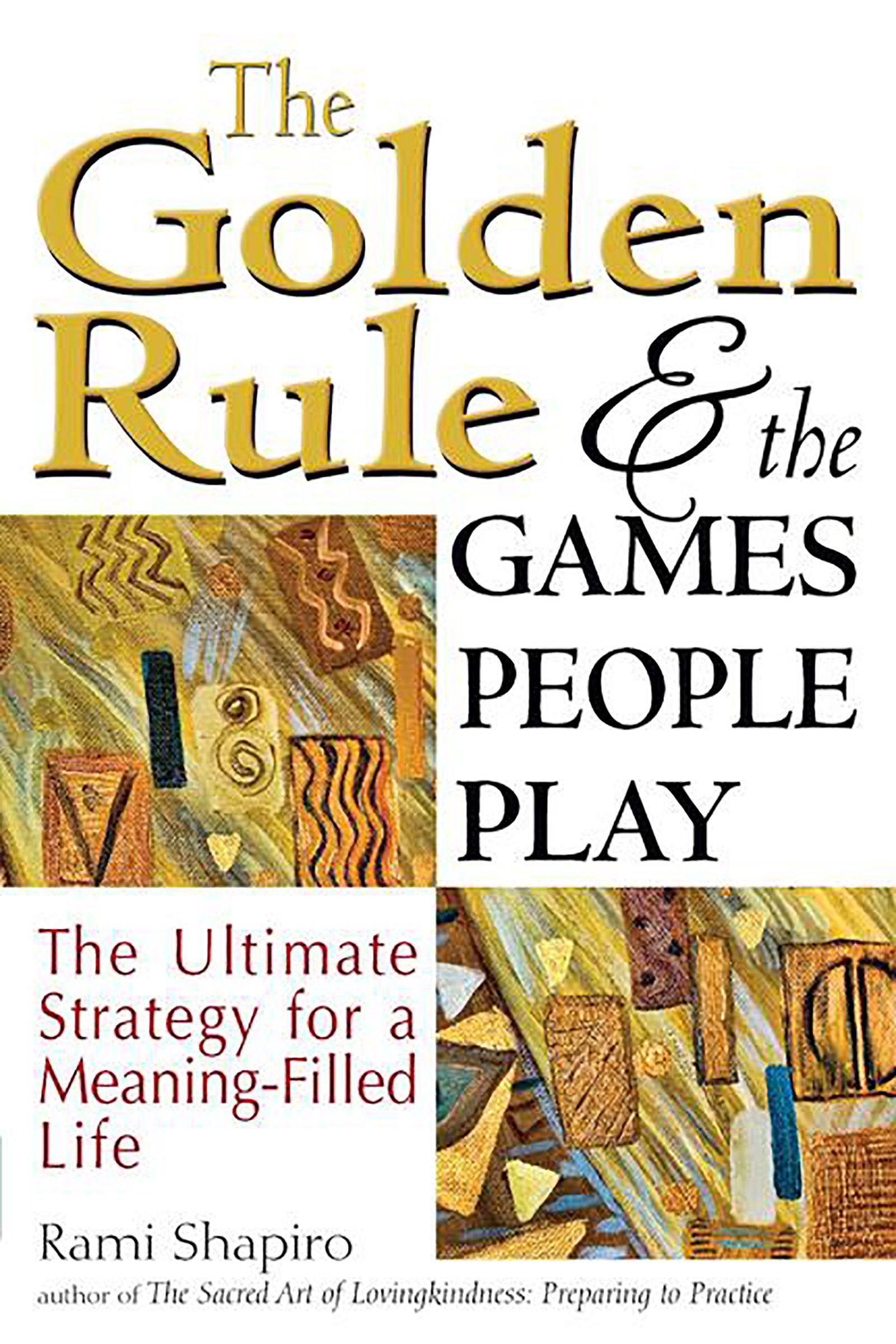 Vorderes Coverbild The Golden Rule and the Games People Play: The Ultimate Strategy for a Meaning-Filled Life