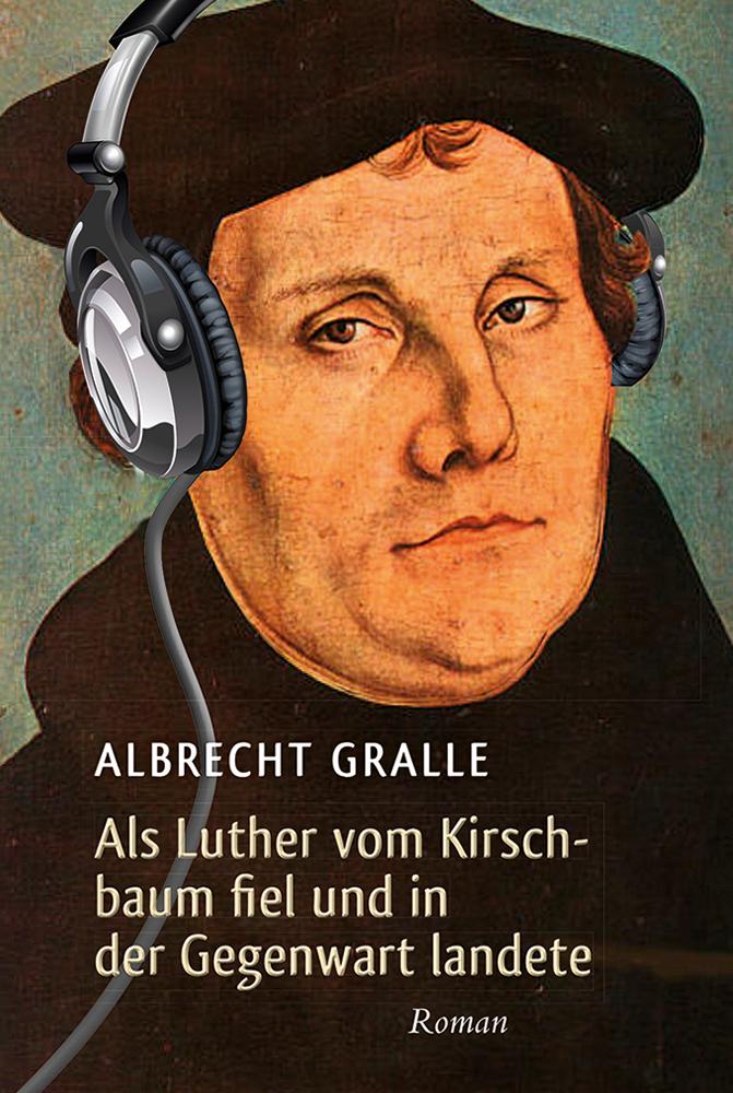 Vorderes Coverbild Als Luther vom Kirschbaum fiel und in der Gegenwart landete