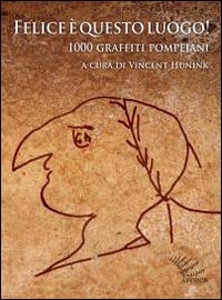 Vorderes Coverbild Felice è questo luogo. 1000 graffiti pompeiani. Testo latino a fronte