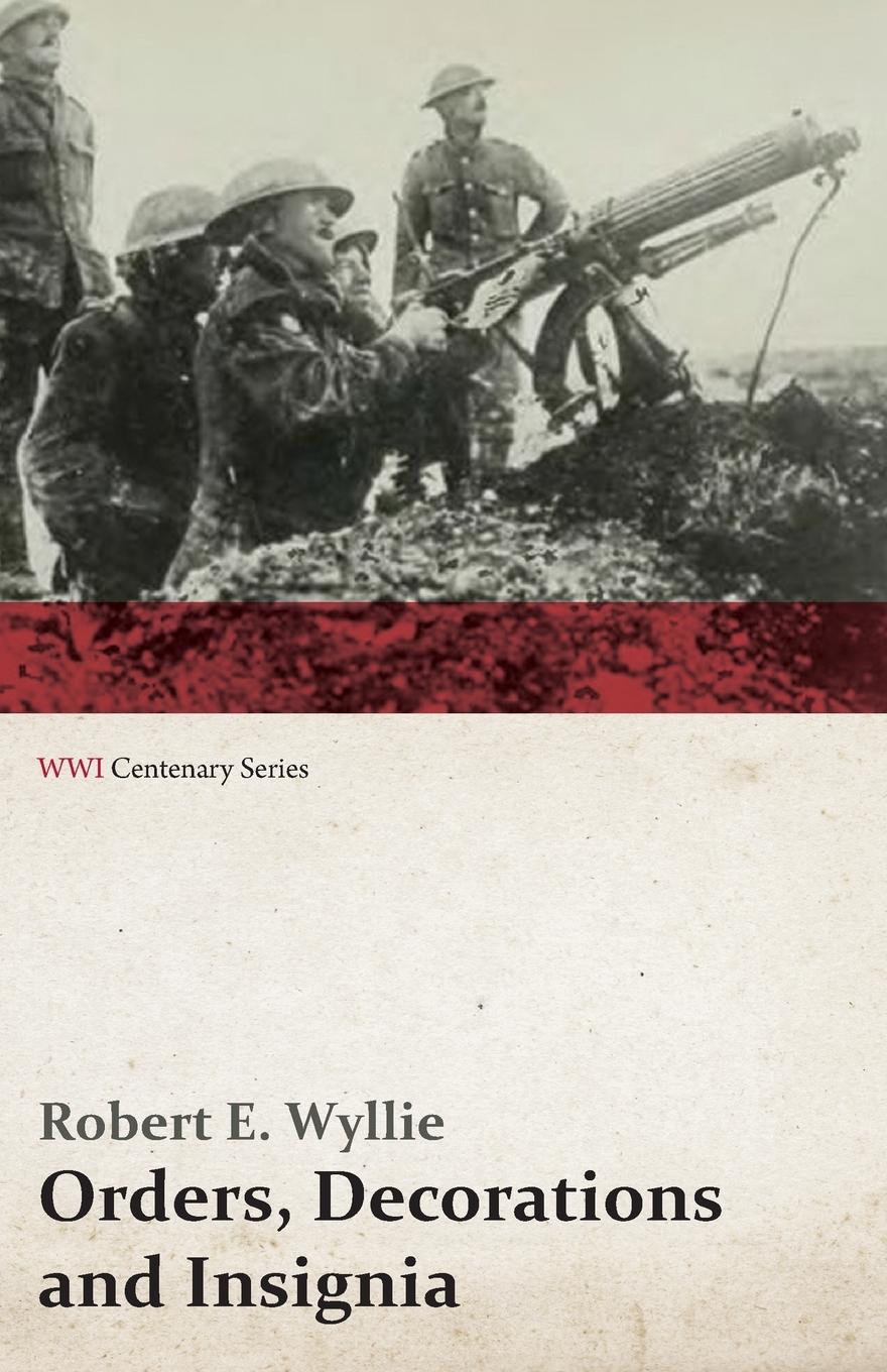 Vorderes Coverbild Orders, Decorations and Insignia - Military and Civil - With the History and Romance of their Origin and a Full Description of Each (WWI Centenary Series)