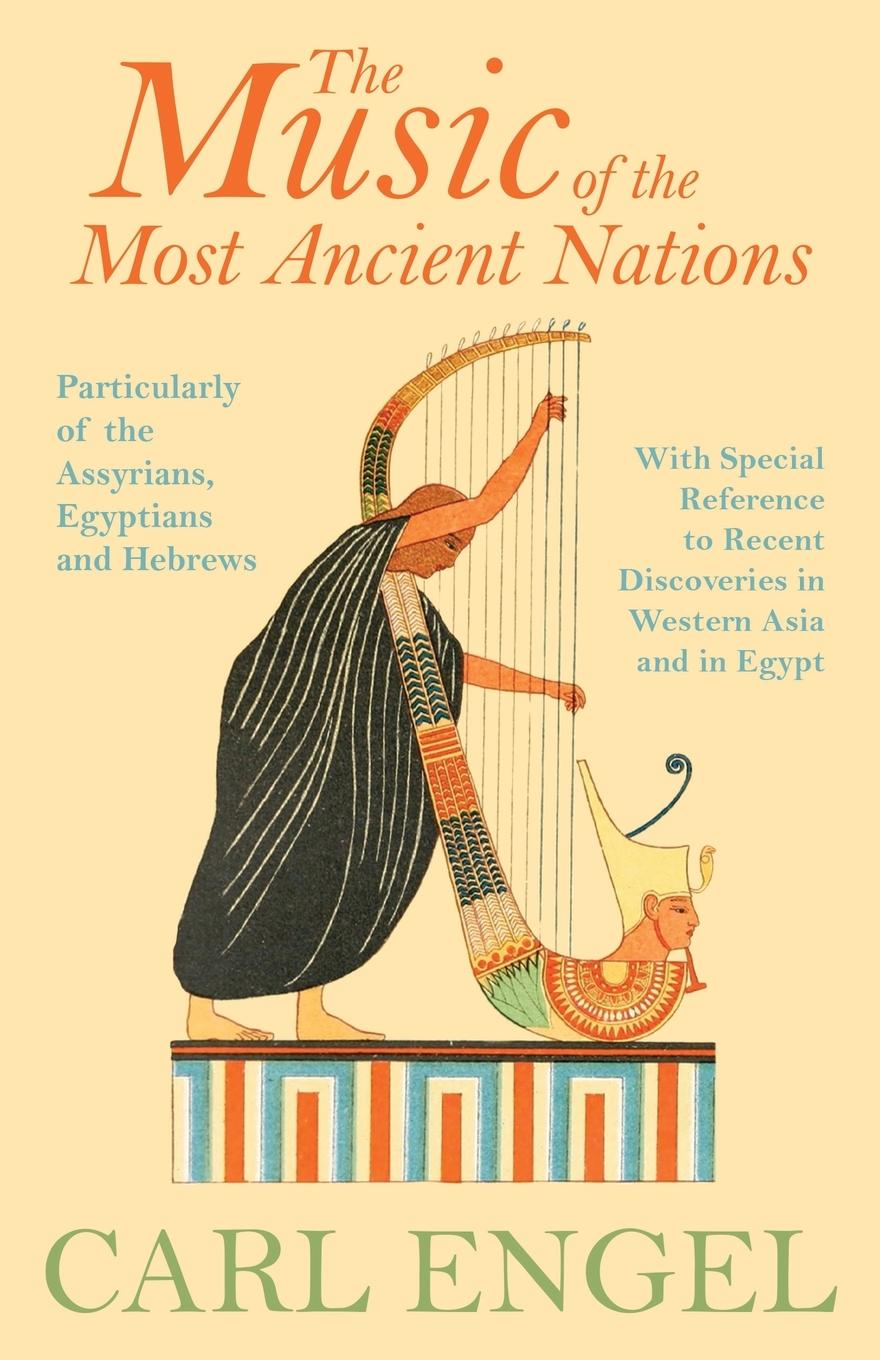 Vorderes Coverbild The Music of the Most Ancient Nations - Particularly of the Assyrians, Egyptians and Hebrews; With Special Reference to Recent Discoveries in Western Asia and in Egypt