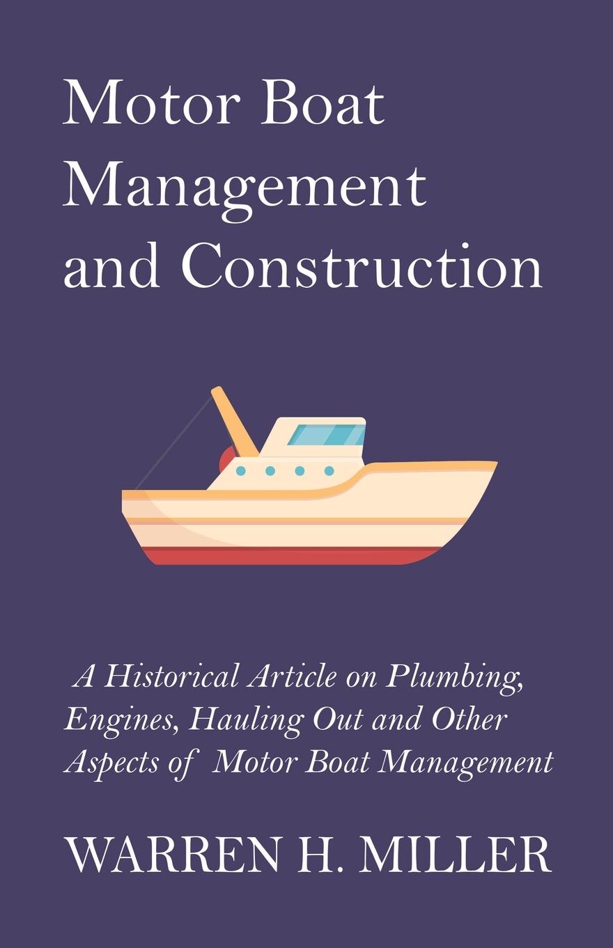 Vorderes Coverbild Motor Boat Management and Construction - A Historical Article on Plumbing, Engines, Hauling Out and Other Aspects of Motor Boat Management