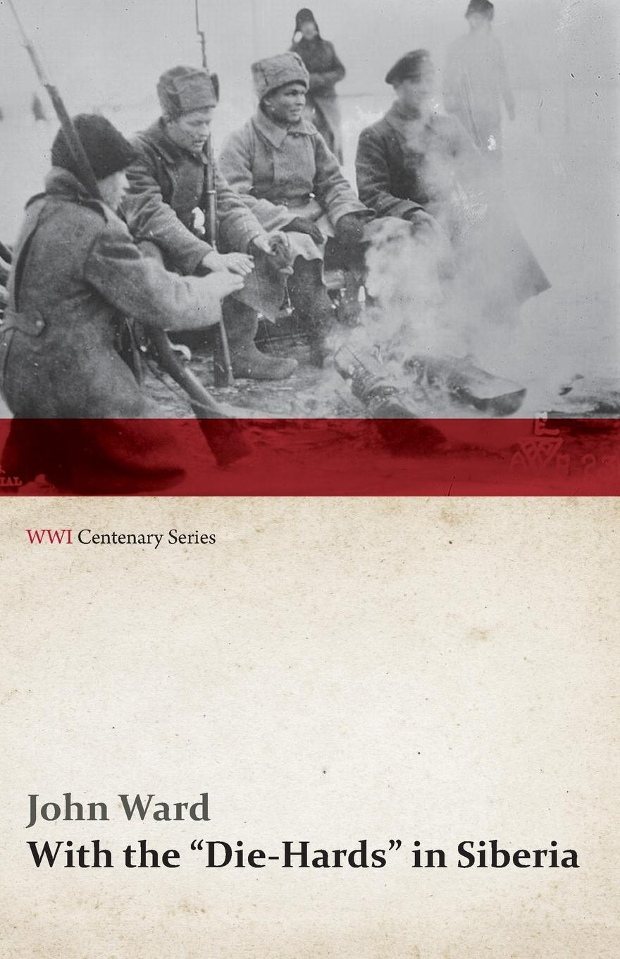 Vorderes Coverbild With the "Die-Hards" in Siberia (WWI Centenary Series)