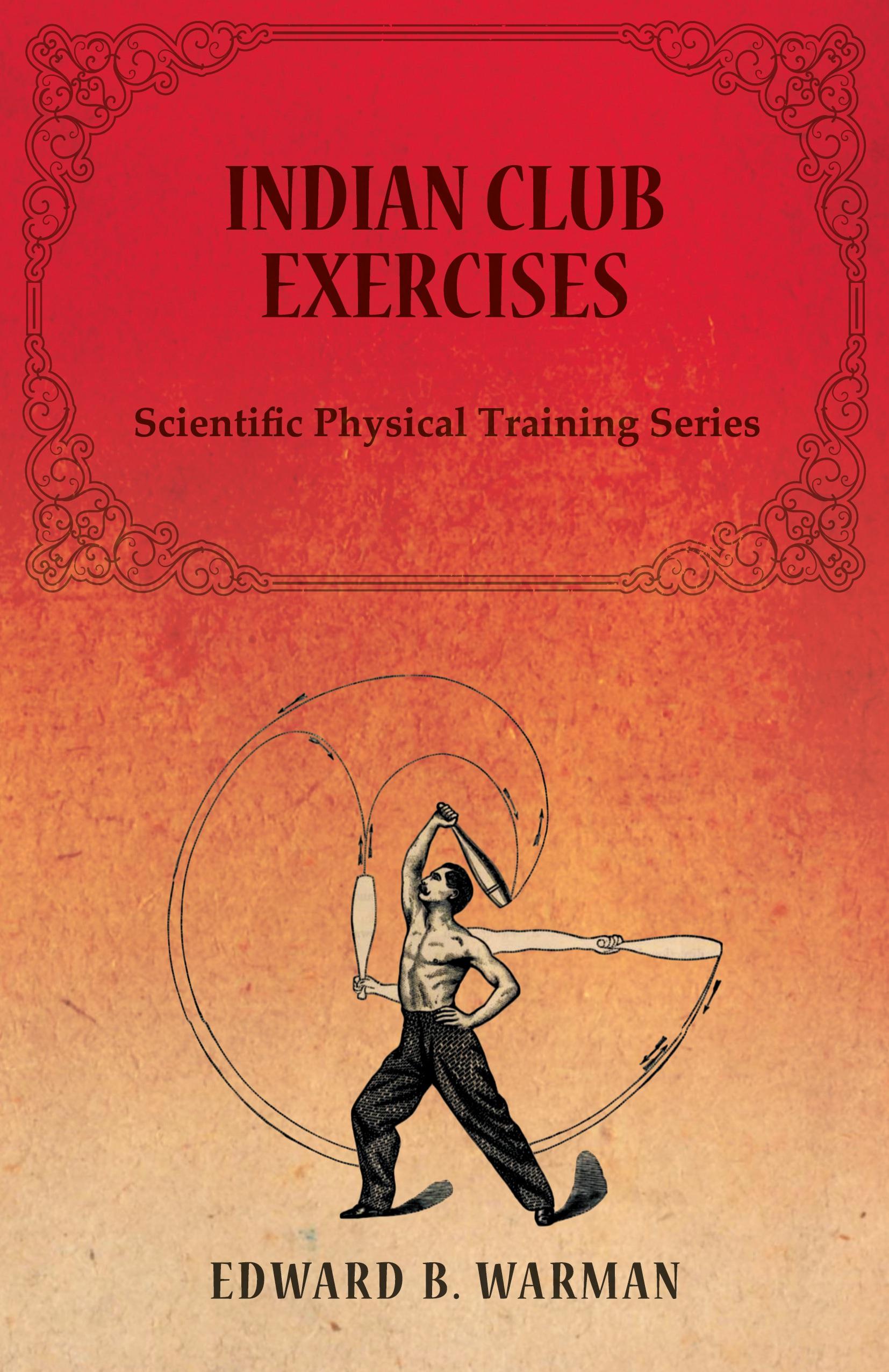 Vorderes Coverbild Indian Club Exercises;Scientific Physical Training Series
